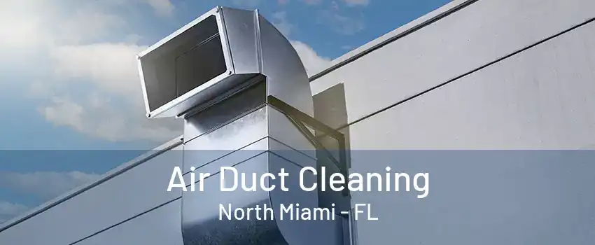 Air Duct Cleaning North Miami - FL