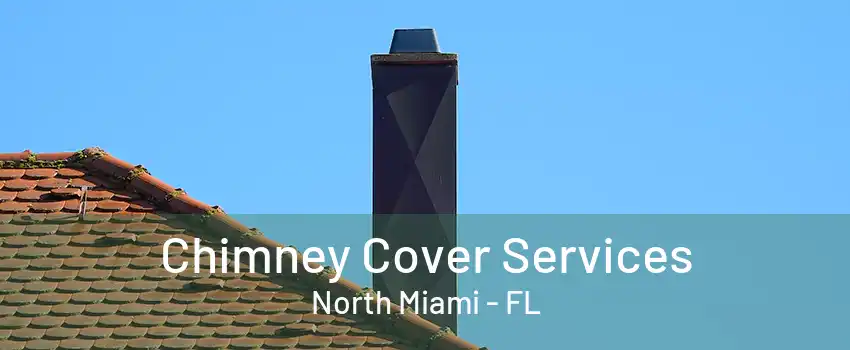 Chimney Cover Services North Miami - FL