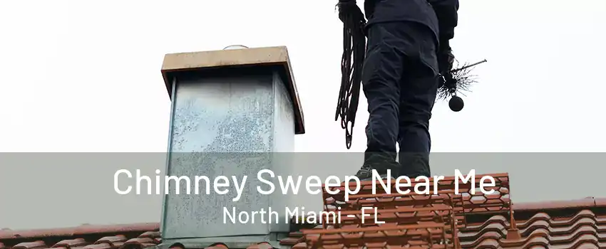 Chimney Sweep Near Me North Miami - FL