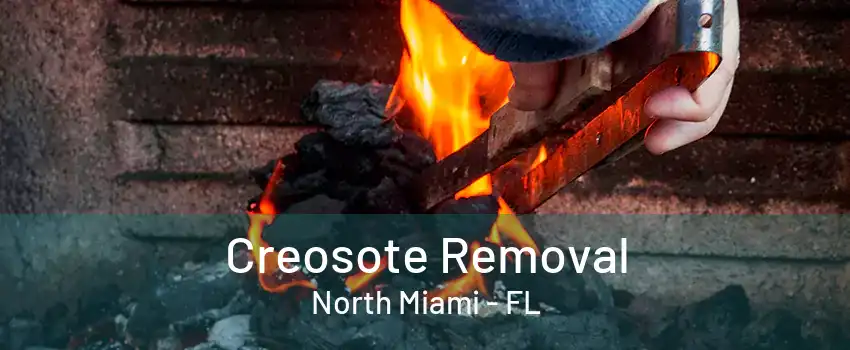 Creosote Removal North Miami - FL