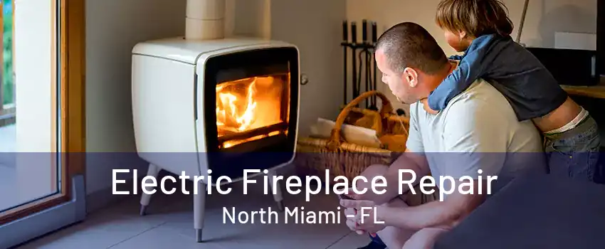 Electric Fireplace Repair North Miami - FL