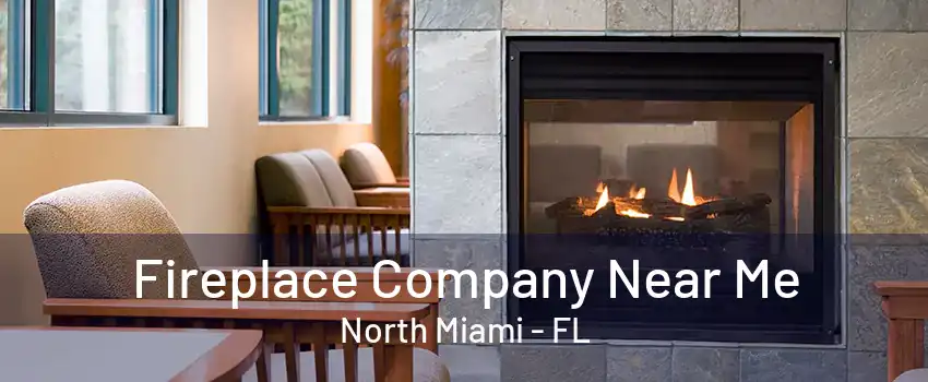 Fireplace Company Near Me North Miami - FL