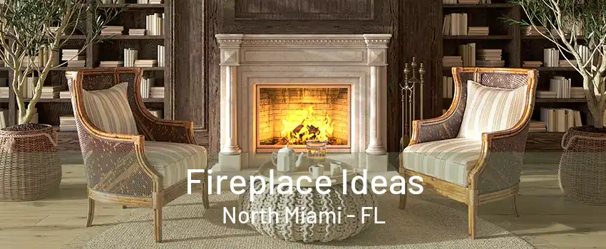 Fireplace Ideas North Miami - FL