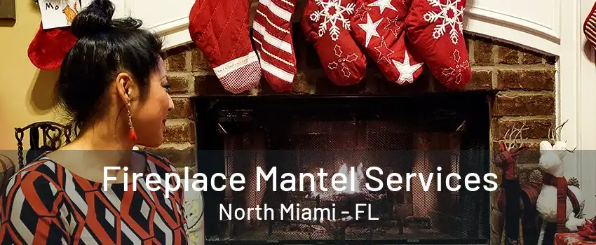 Fireplace Mantel Services North Miami - FL