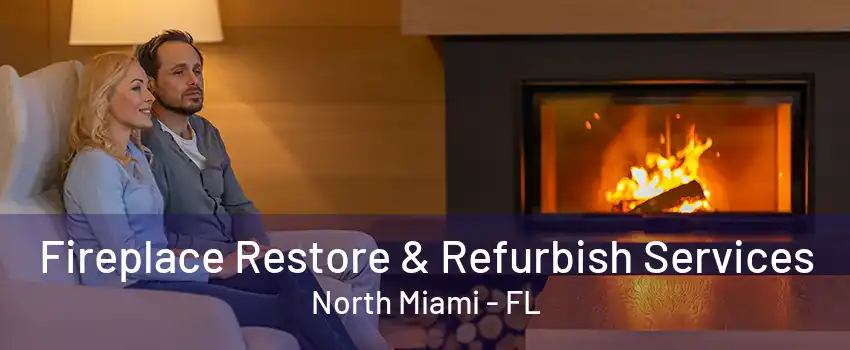 Fireplace Restore & Refurbish Services North Miami - FL