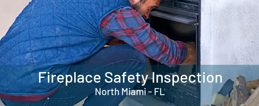 Fireplace Safety Inspection North Miami - FL