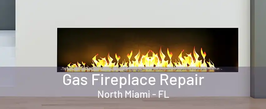 Gas Fireplace Repair North Miami - FL