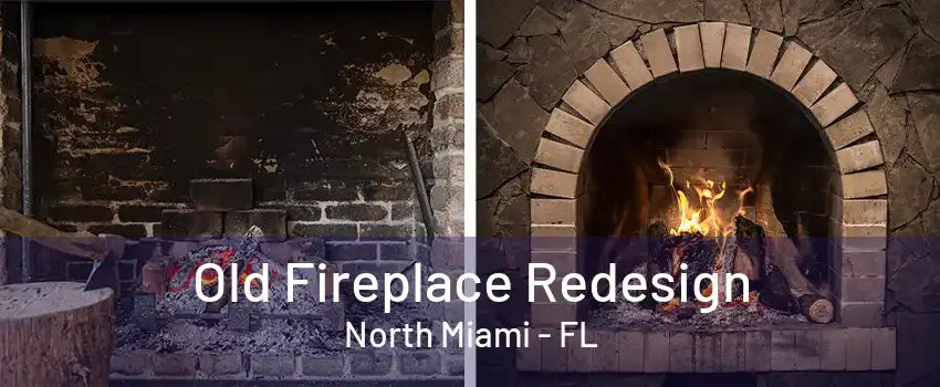 Old Fireplace Redesign North Miami - FL