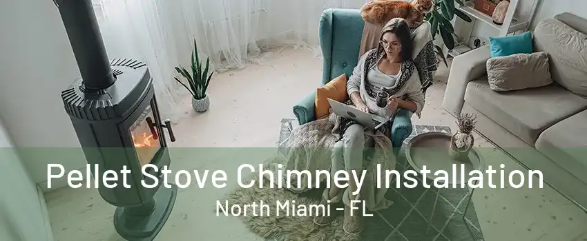 Pellet Stove Chimney Installation North Miami - FL