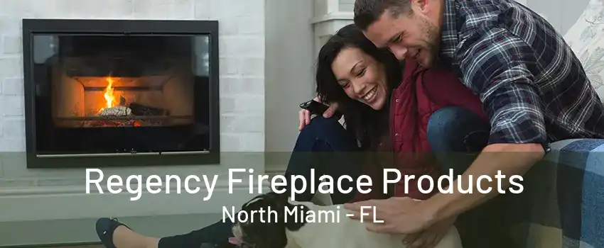 Regency Fireplace Products North Miami - FL