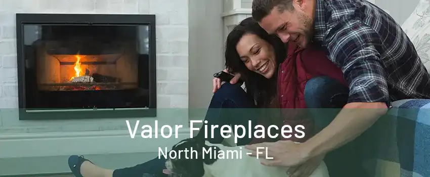 Valor Fireplaces North Miami - FL