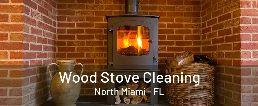 Wood Stove Cleaning North Miami - FL