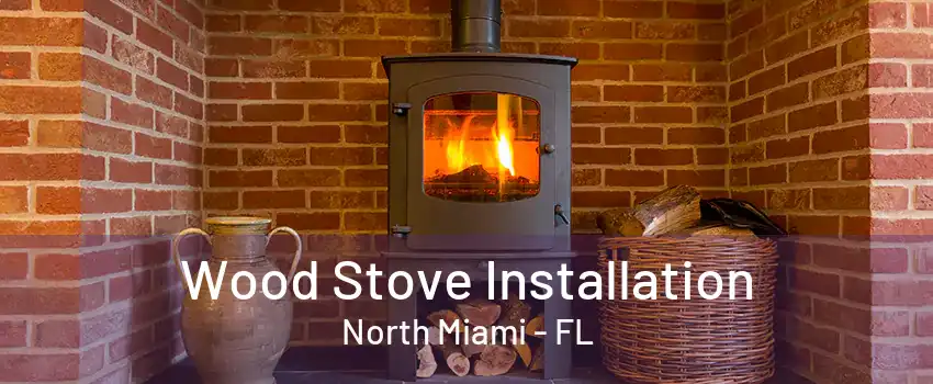 Wood Stove Installation North Miami - FL