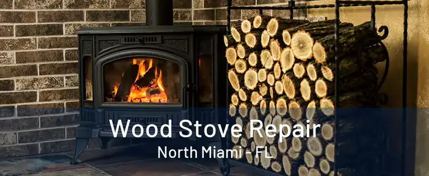 Wood Stove Repair North Miami - FL